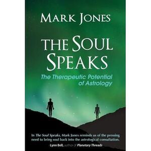 The Soul Speaks: The Therapeutic Potential of Astrology -- Mark Jones
